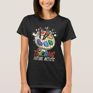 Teaching Future Artists Funny Teacher Art Lover T-Shirt