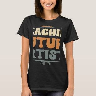 Teaching Future Artists Teacher Students School 2 T-Shirt