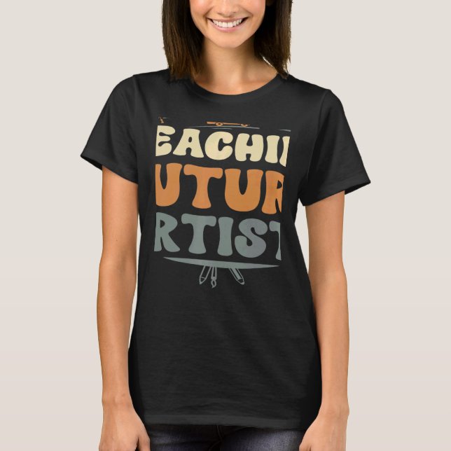 Teaching Future Artists Teacher Students School 3 T-Shirt (Front)