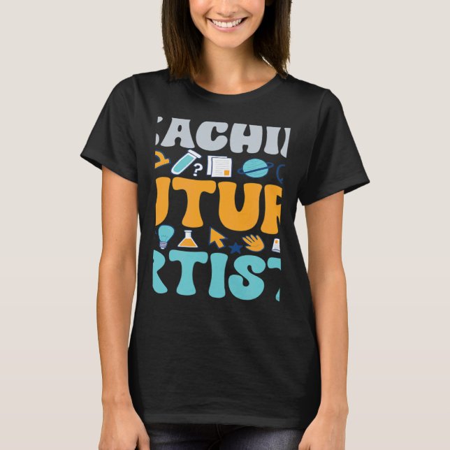 Teaching Future Artists  Teacher Students School T-Shirt (Front)