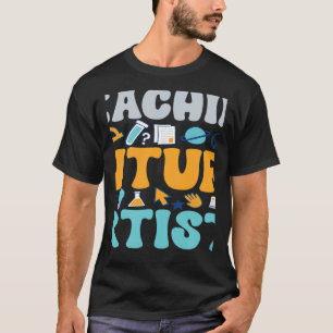 Teaching Future Artists  Teacher Students School T-Shirt