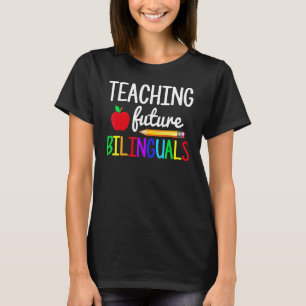 Teaching Future Bilinguals Spanish Teachers Back T T-Shirt