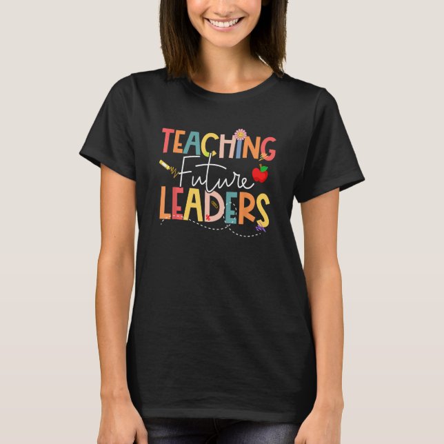 Teaching Future Leaders Inspiration  Teachers Cool T-Shirt (Front)
