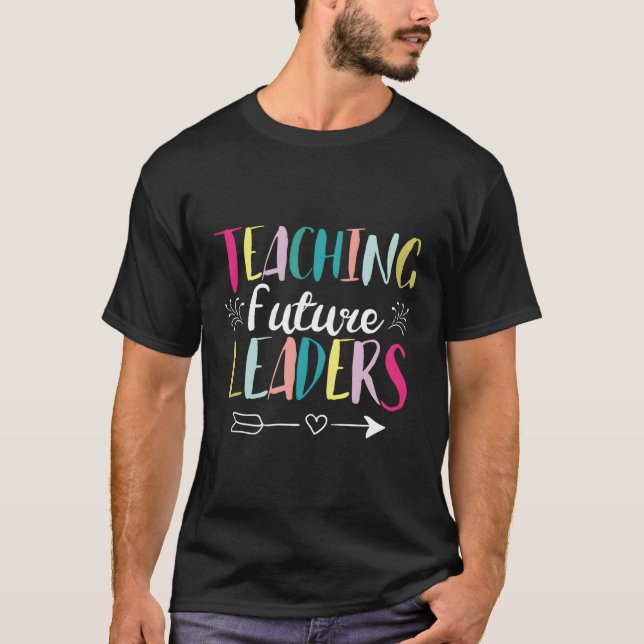 Teaching Future Leaders Inspiration Teachers T-Shirt (Front)