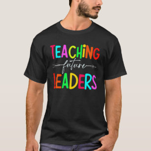Teaching Future Leaders Inspiration Teachers T-Shirt