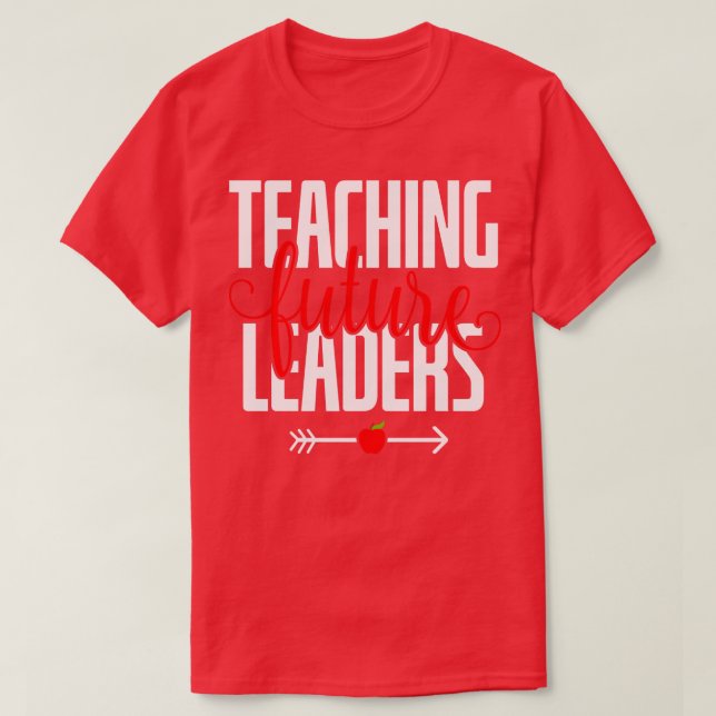 Teaching future leaders teacher gifts T-Shirt (Design Front)