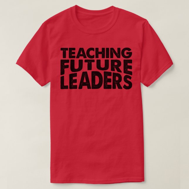 Teaching Future Leaders Teacher T-Shirt (Design Front)