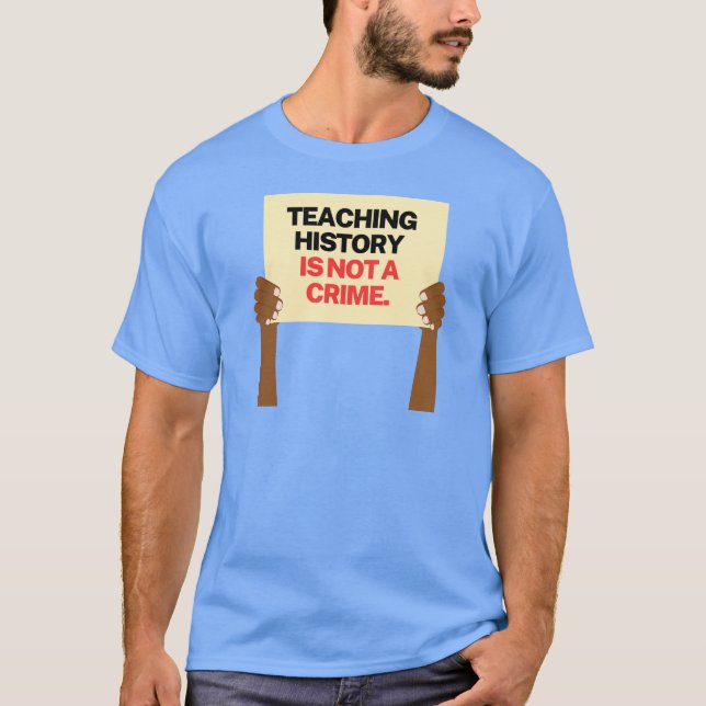 Teaching History is Not a Crime 2 T-Shirt (Front)