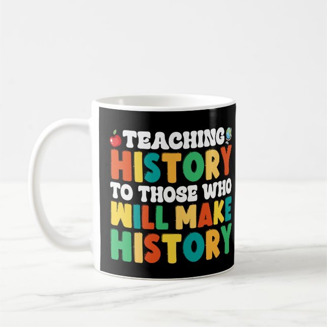 Teaching History To Those Who Will Make History Coffee Mug (Left)