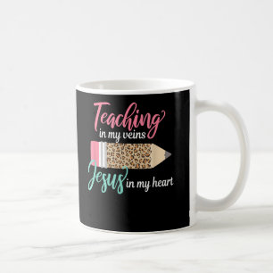 Teaching in my veins Jesus in my heart Christian Coffee Mug
