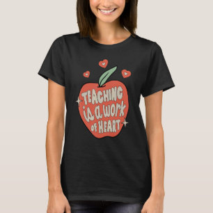 Teaching Is A Work Of Heart Apple Teacher Back To  T-Shirt