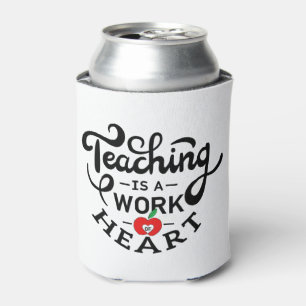Teaching is a Work of Heart Appreciate To Teacher Can Cooler