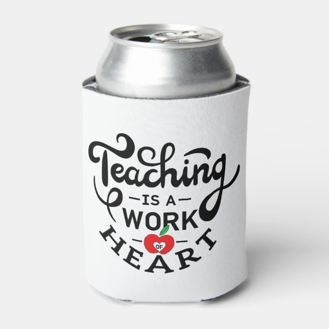 Teaching is a Work of Heart Appreciate To Teacher Can Cooler (Can Front)