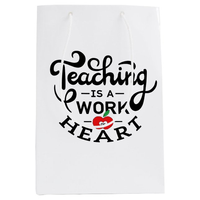Teaching is a Work of Heart Appreciate To Teacher Medium Gift Bag (Front)