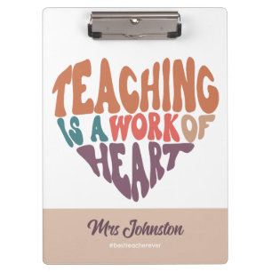Teaching is a Work of Heart Best Teacher Gift  Clipboard