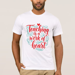 Teaching is a work of heart Calligraphy Quote T-Shirt