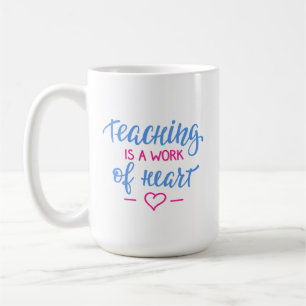 Teaching Is A Work Of Heart Coffee Mug
