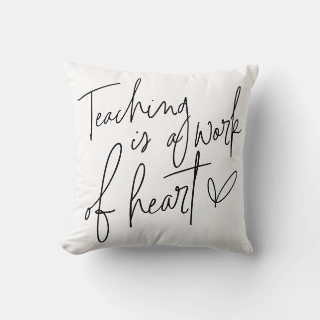 Teaching Is A Work of Heart Cushion (Front)