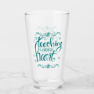 Teaching Is A Work Of Heart Cute Phrase Glass