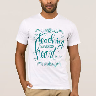 Teaching Is A Work Of Heart   Cute Phrase T-Shirt