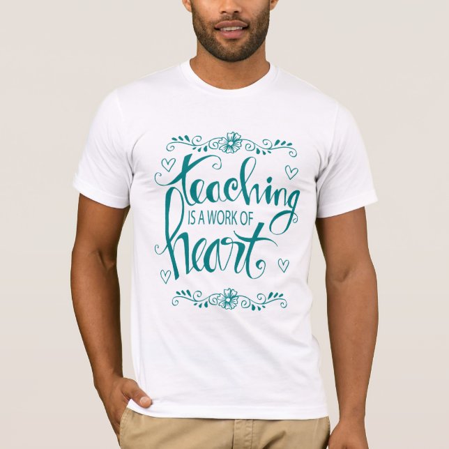 Teaching Is A Work Of Heart | Cute Phrase T-Shirt (Front)