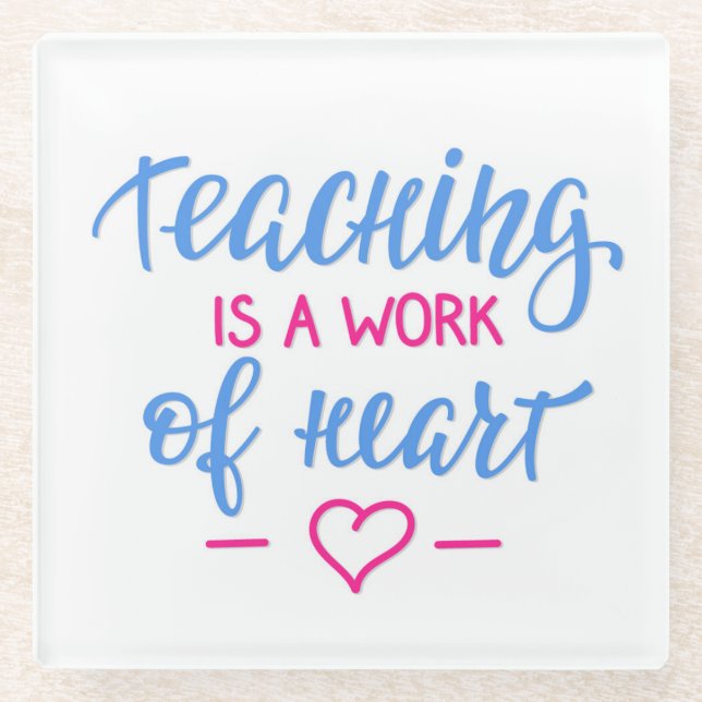 Teaching Is A Work Of Heart Glass Coaster (Front)