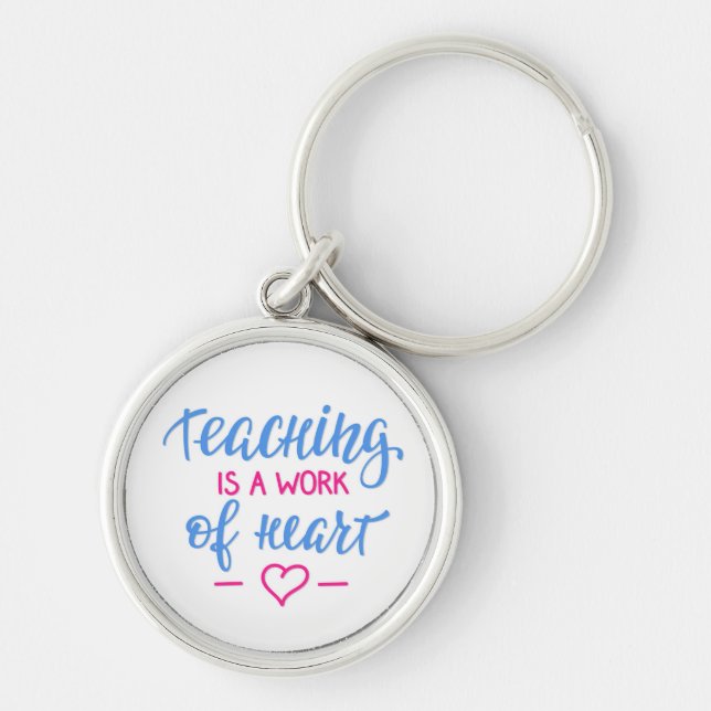 Teaching Is A Work Of Heart Key Ring (Front)