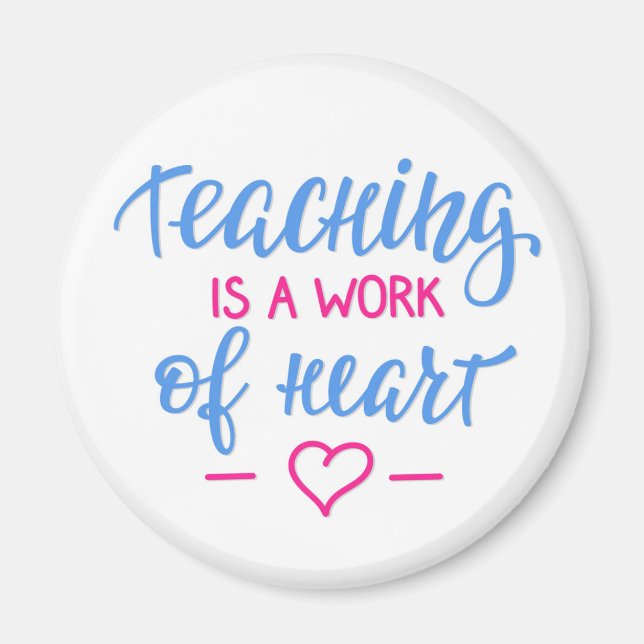 Teaching Is A Work Of Heart Magnet (Front)
