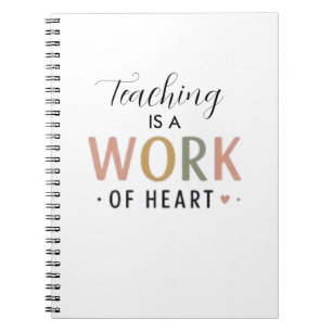 Teaching Is A Work Of Heart Notebook