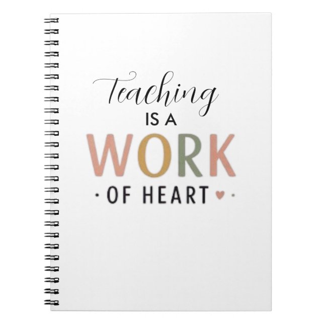 Teaching Is A Work Of Heart  Notebook (Front)