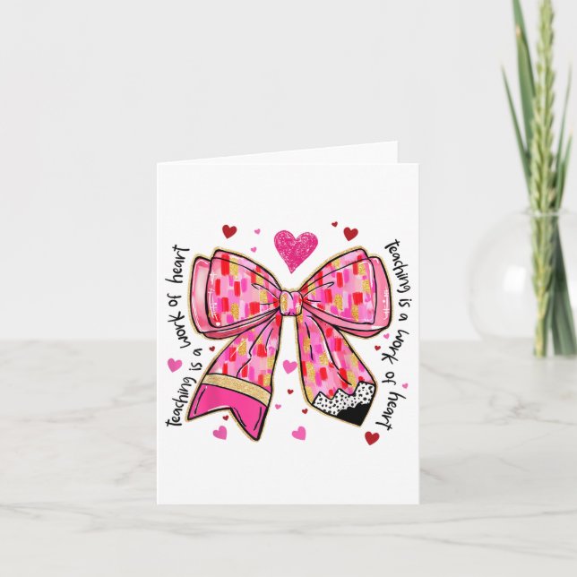 Teaching Is A Work Of Heart Pencil Bow Teacher Val Card (Front)
