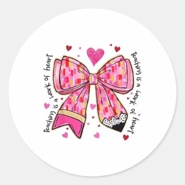 Teaching Is A Work Of Heart Pencil Bow Teacher Val Classic Round Sticker (Front)