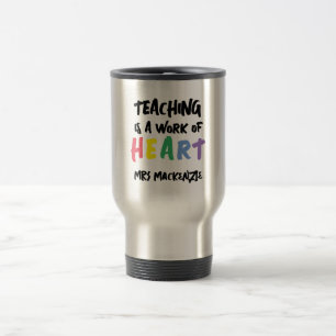 Teaching is a Work of Heart Personalized Travel Mug