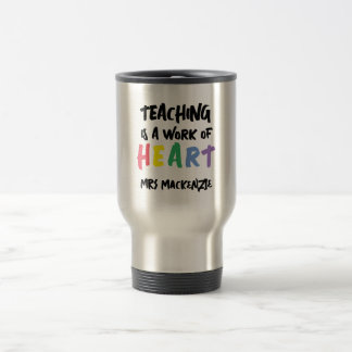 Teaching is a Work of Heart Personalized Travel Mug