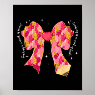 Teaching Is A Work Of Heart Pink Coquette Bow Vale Poster