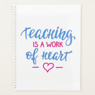 Teaching Is A Work Of Heart Planner