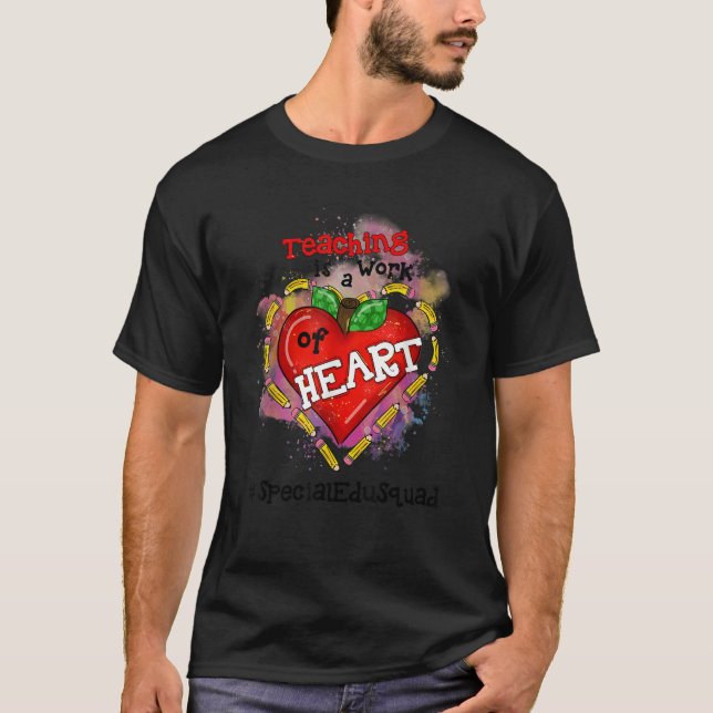 Teaching Is A Work Of Heart Special Edu Squad Teac T-Shirt (Front)