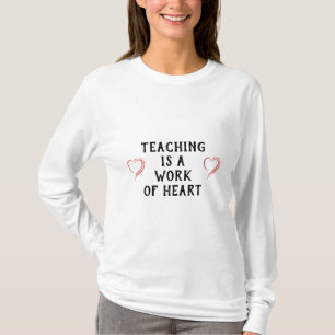 TEACHING IS A "WORK OF HEART" T-Shirt