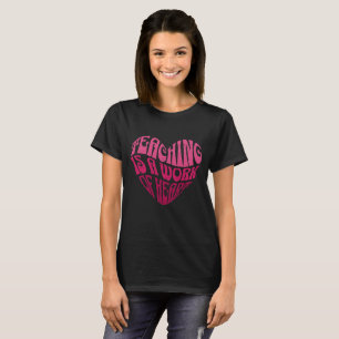 Teaching Is a Work of Heart T-Shirt