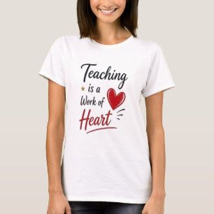 Teaching is a Work of Heart T-Shirt