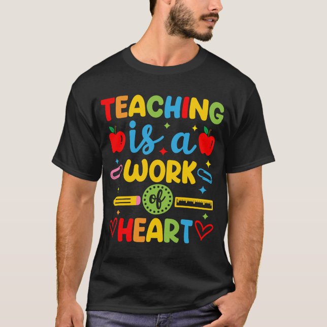 Teaching Is A Work Of Heart teacher gift  T-Shirt (Front)