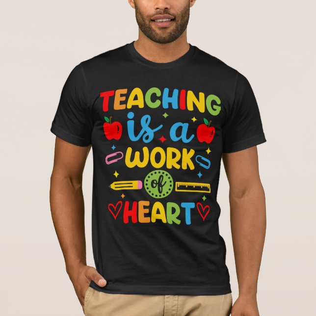 Teaching Is A Work Of Heart teacher gift  T-Shirt (Front)