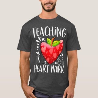 Teaching Is Heart Work Valentine's Day Funny Teach T-Shirt
