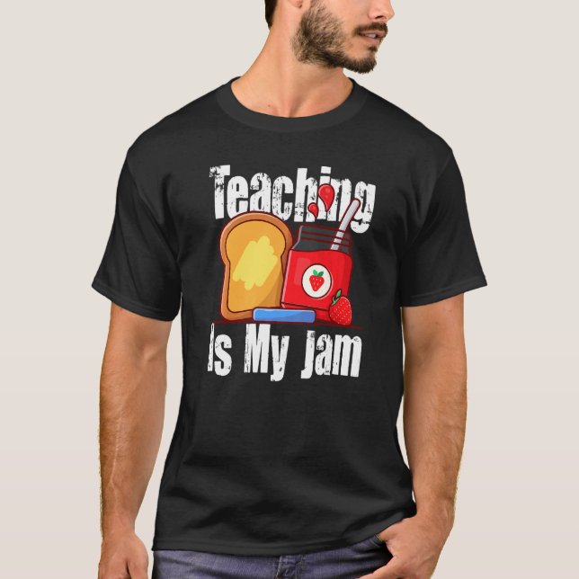 Teaching Is My Jam School Teacher Appreciation T-Shirt (Front)