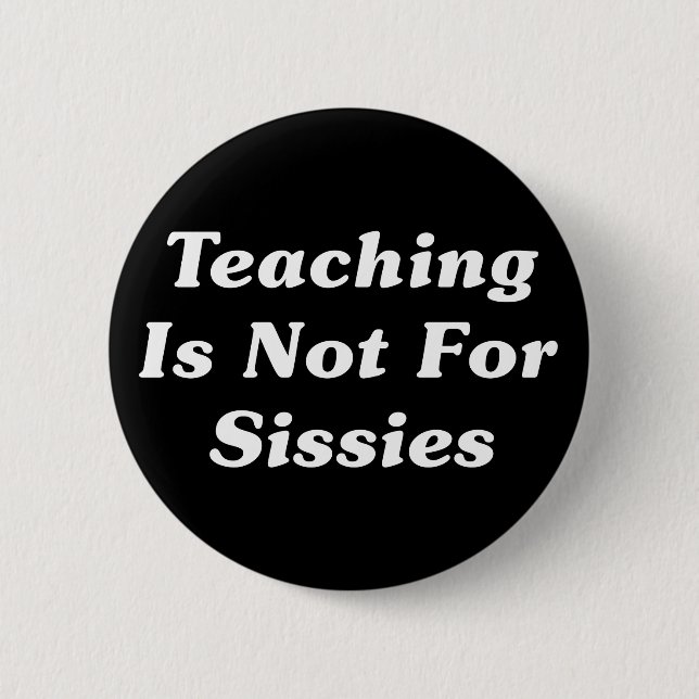 Teaching Is Not For Sissies 6 Cm Round Badge (Front)