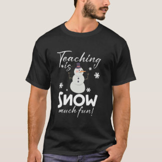 Teaching is Snow Much Fun Funny Winter Teacher Chr T-Shirt