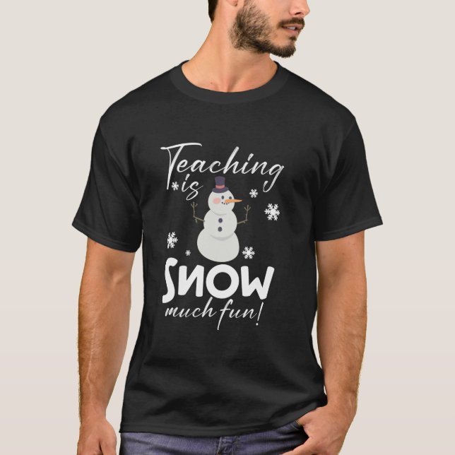 Teaching is Snow Much Fun Funny Winter Teacher Chr T-Shirt (Front)