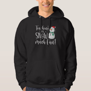 Teaching Is Snow Much Fun Winter Christmas Novelty Hoodie