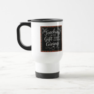Teaching Is the Gift That Keeps on Giving Custom Travel Mug