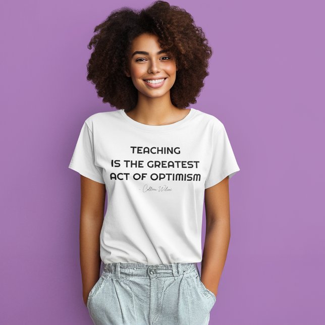 TEACHING IS THE GREATEST ACT OF OPTIMISM T-Shirt (Creator Uploaded)